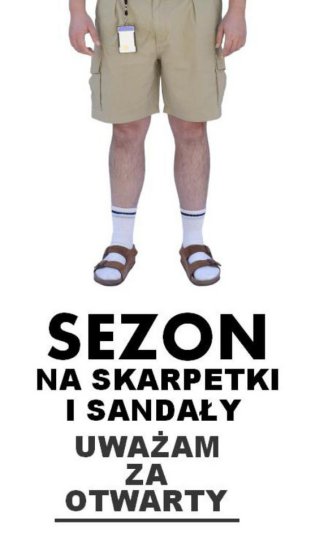 Najlepsze Teksty i Fotki na Facebook - 22472_22_500_Sezon-Na-Skarpetki-I-Sandaly.jpg