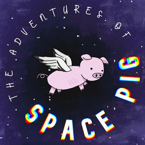 April 1830 - The Adventures of Space Pig 2024 - cover.jpg